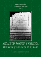 Andalucia Romana y Visigoda Ordenacion y Vertebracion del Territorio