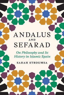 Andalus and Sefarad: On Philosophy and Its History in Islamic Spain - Stroumsa, Sarah