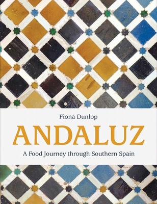 Andaluz: A Food Journey Through Southern Spain - Dunlop, Fiona