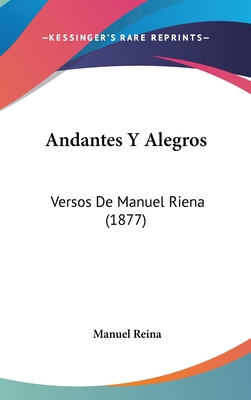 Andantes y Alegros: Versos de Manuel Riena (1877) - Reina, Manuel