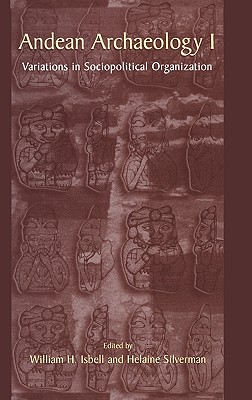 Andean Archaeology I: Variations in Sociopolitical Organization - Isbell, William H (Editor), and Silverman, Helaine (Editor)