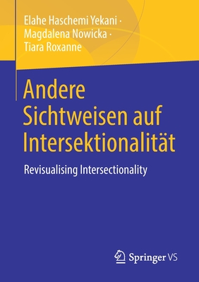 Andere Sichtweisen auf Intersektionalitt: Revisualising Intersectionality - Haschemi Yekani, Elahe, and Nowicka, Magdalena, and Roxanne, Tiara