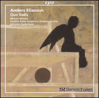 Anders Eliasson: Quo Vadis - Michael Weinius (tenor); Swedish Radio Choir (choir, chorus); Swedish Radio Symphony Orchestra; Johannes Gustavsson (conductor)