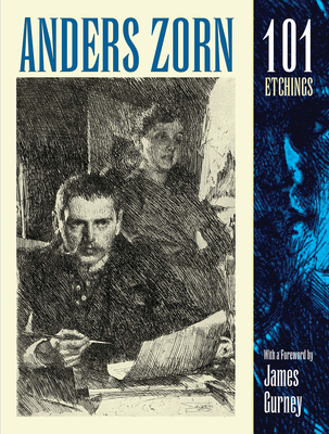 Anders Zorn, 101 Etchings - Zorn, Anders, and Gurney, James (Foreword by)