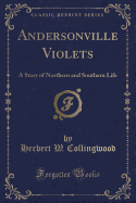 Andersonville Violets: A Story of Northern and Southern Life (Classic Reprint)