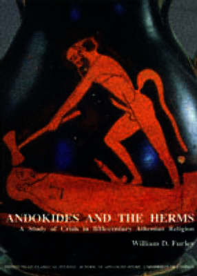 Andokides and the Herms: A Study of Crisis in Fifth-Century Athenian Religion (BICS Supplement 65) - Furley, William D., and Sorabji, Richard (Volume editor)