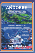Andorre Guide de voyage: Planifiez, explorez et exprimentez comme un local