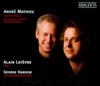 Andr Mathieu: Concerto No. 4; Orchestral Works - Alain Lefvre (piano); Tucson Symphony Orchestra; George Hanson (conductor)