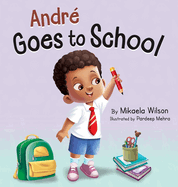 Andr? Goes to School: A Story about Learning to Be Brave on the First Day of School for Kids Ages 2-8