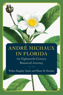 Andr? Michaux in Florida: An Eighteenth-Century Botanical Journey