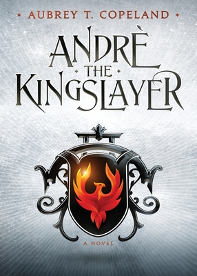 Andr?, the Kingslayer - Copeland, Aubrey T
