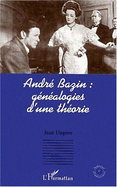 Andre Bazin: Genealogies D'Une Theorie