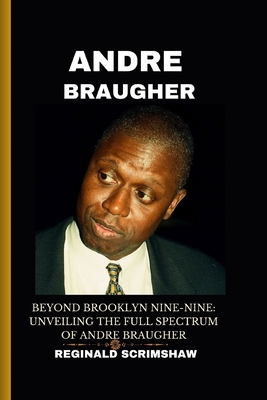 Andre Braugher: Beyond Brooklyn Nine-Nine: Unveiling the Full Spectrum of Andre Braugher - Scrimshaw, Reginald