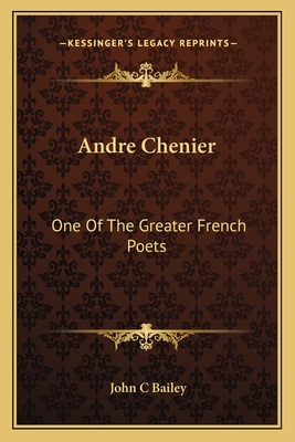 Andre Chenier: One of the Greater French Poets - Bailey, John C