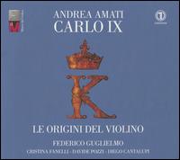 Andrea Amati Carlo IX, Le Origini del Violino - Cristina Fanelli (soprano); Davide Pozzi (organ); Diego Cantalupi (chitarrone); Federico Guglielmo (violin)