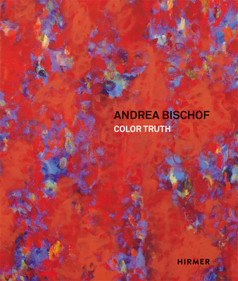 Andrea Bischof: Color Truth - Koja, Stephan (Editor)