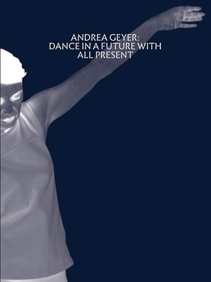 Andrea Geyer: Dance in a Future with All Present - Geyer, Andrea, and Katsof, Alhena (Editor), and Kelly, Karen (Editor)