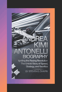 Andrea Kimi Antonelli Biography: Igniting the Racing Revolution, The Untold Story of Speed, Strategy, and Sacrifice