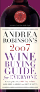 Andrea Robinson's 2007 Wine Buying Guide for Everyone - Robinson, Andrea