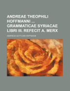 Andreae Theophili Hoffmanni Grammaticae Syriacae Libri III. Refecit A. Merx - Hoffmann, Andreas Gottlieb