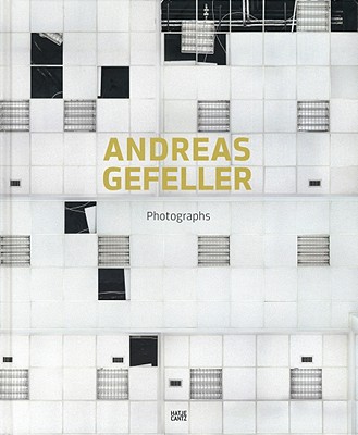 Andreas Gefeller: Photographs - Gefeller, Andreas, and Hochleitner, Martin (Text by), and Nachtigaller, Roland (Text by)