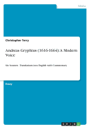 Andreas Gryphius (1616-1664): A Modern Voice: Six Sonnets - Translations into English with Commentary