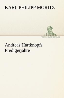 Andreas Hartknopfs Predigerjahre - Moritz, Karl Philipp