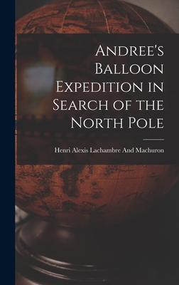 Andree's Balloon Expedition in Search of the North Pole - Lachambre and Machuron, Henri Alexis