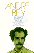Andrei Bely: The Major Symbolist Fiction