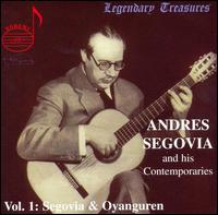 Andres Segovia and His Contemporaries, Vol. 1: Segovia & Oyanguren - Andrs Segovia (guitar); Julio M. Oyanguren (guitar)