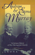 Andrew & Emma Murray: Intimate Portrait of Their Marriage and Ministry - Choy, Leona, and Murray, Barry, Reverend (Foreword by)