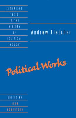 Andrew Fletcher: Political Works - Fletcher, Andrew, and Robertson, John (Editor)