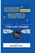 Andrew Garfield Biography: A Life in the Limelight