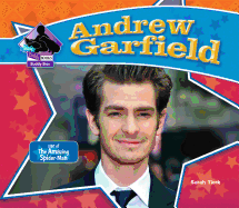 Andrew Garfield: Star of the Amazing Spider-Man: Star of the Amazing Spider-Man