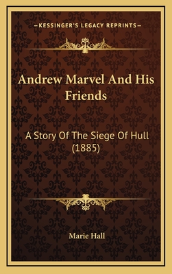 Andrew Marvel and His Friends: A Story of the Siege of Hull (1885) - Hall, Marie