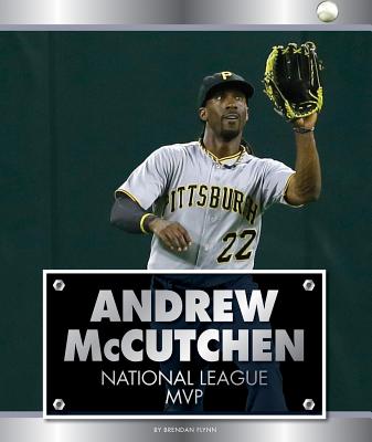 Andrew McCutchen: National League MVP - Flynn, Brendan