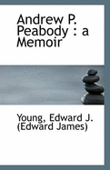 Andrew P. Peabody: A Memoir