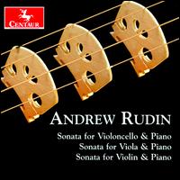 Andrew Rudin: Sonata for Violoncello & Piano; Sonata for Viola & Piano; Sonata for Violin & Piano - Beth Levin (piano); Brett Deubner (viola); Marcantonio Barone (piano); Miranda Cuckson (violin); Samuel Magill (cello);...