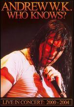 Andrew W.K.: Who Knows? Live in Concert 2000-2004