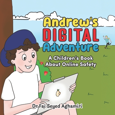 Andrew's Digital Adventure: A Children's Book About Online Safety - Seyed Aghamiri, Fai, Dr.