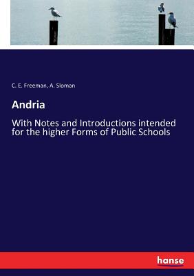 Andria: With Notes and Introductions intended for the higher Forms of Public Schools - Sloman, A, and Freeman, C E