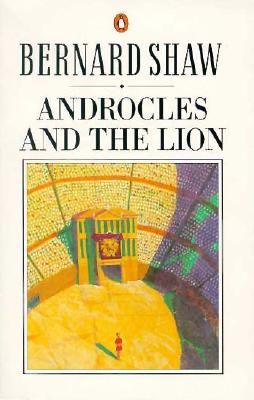 Androcles and the Lion: An Old Fable Renovated - Shaw, George Bernard, and Shaw, Bernard, and Laurence, Dan H (Editor)