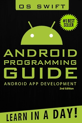 Android: App Development & Programming Guide: Learn In A Day! - Swift, Os