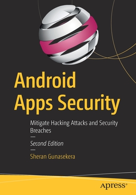 Android Apps Security: Mitigate Hacking Attacks and Security Breaches - Gunasekera, Sheran
