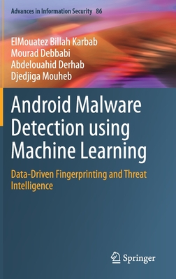 Android Malware Detection Using Machine Learning: Data-Driven Fingerprinting and Threat Intelligence - Karbab, Elmouatez Billah, and Debbabi, Mourad, and Derhab, Abdelouahid