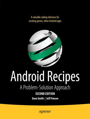 Android Recipes: A Problem-Solution Approach - Friesen, Jeff, and Smith, Dave