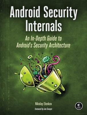 Android Security Internals: An In-Depth Guide to Android's Security Architecture - Elenkov, Nikolay