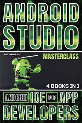 Android Studio Masterclass: Android IDE For App Developers - Botwright, Rob