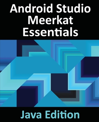 Android Studio Meerkat Essentials - Java Edition: Developing Android Apps Using Android Studio Meerkat and Java - Smyth