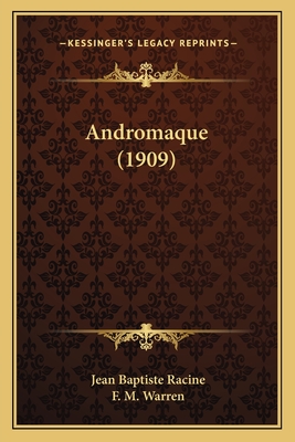 Andromaque (1909) - Racine, Jean Baptiste, and Warren, F M (Editor)